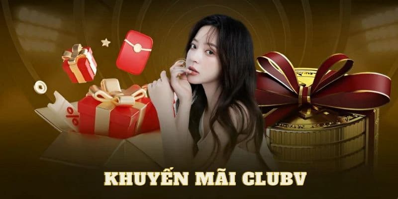 khuyến mãi CLUBV Những điều cần biết về khuyến mãi CLUBV